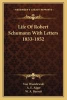 Life Of Robert Schumann With Letters 1833-1852