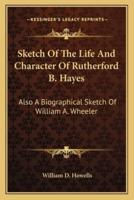 Sketch Of The Life And Character Of Rutherford B. Hayes