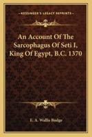 An Account Of The Sarcophagus Of Seti I, King Of Egypt, B.C. 1370