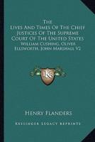 The Lives And Times Of The Chief Justices Of The Supreme Court Of The United States