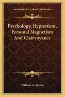 Psychology, Hypnotism, Personal Magnetism And Clairvoyance