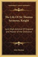 The Life of Sir Thomas Seymour, Knight