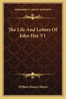 The Life And Letters Of John Hay V1