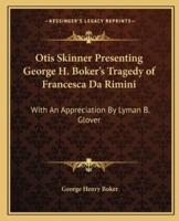 Otis Skinner Presenting George H. Boker's Tragedy of Francesca Da Rimini