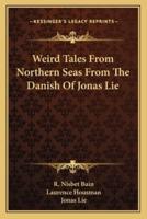 Weird Tales From Northern Seas From The Danish Of Jonas Lie