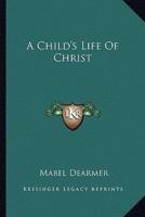 A Child's Life Of Christ