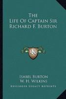 The Life Of Captain Sir Richard F. Burton