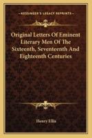 Original Letters Of Eminent Literary Men Of The Sixteenth, Seventeenth And Eighteenth Centuries