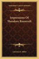 Impressions Of Theodore Roosevelt