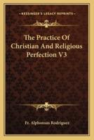 The Practice Of Christian And Religious Perfection V3