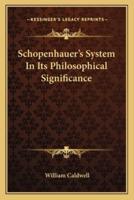 Schopenhauer's System In Its Philosophical Significance