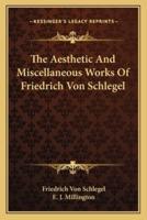 The Aesthetic And Miscellaneous Works Of Friedrich Von Schlegel