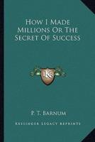 How I Made Millions Or The Secret Of Success