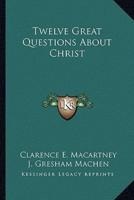 Twelve Great Questions About Christ