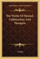 The Works Of Hesiod, Callimachus And Theognis