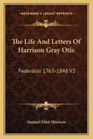 The Life And Letters Of Harrison Gray Otis