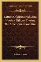 Letters Of Brunswick And Hessian Officers During The American Revolution