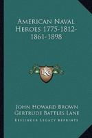 American Naval Heroes 1775-1812-1861-1898