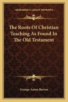 The Roots Of Christian Teaching As Found In The Old Testament