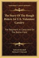 The Story Of The Rough Riders 1st U.S. Volunteer Cavalry