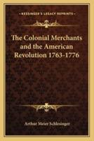 The Colonial Merchants and the American Revolution 1763-1776