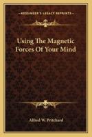 Using The Magnetic Forces Of Your Mind