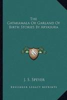 The Gatakamala Or Garland Of Birth Stories By Aryasura