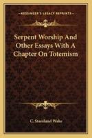 Serpent Worship And Other Essays With A Chapter On Totemism