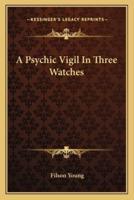 A Psychic Vigil In Three Watches