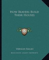 How Beavers Build Their Houses