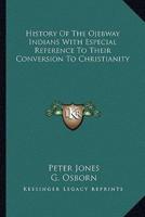History of the Ojebway Indians With Especial Reference to Their Conversion to Christianity