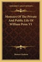 Memoirs Of The Private And Public Life Of William Penn V1
