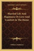 Married Life And Happiness Or Love And Comfort In The Home