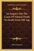 An Inquiry Into The Cause Of Natural Death Or Death From Old Age