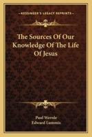 The Sources Of Our Knowledge Of The Life Of Jesus