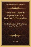 Traditions, Legends, Superstitions And Sketches Of Devonshire
