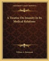 A Treatise On Insanity In Its Medical Relations