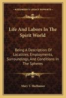 Life And Labors In The Spirit World