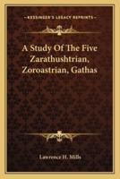 A Study Of The Five Zarathushtrian, Zoroastrian, Gathas