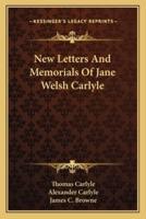 New Letters And Memorials Of Jane Welsh Carlyle