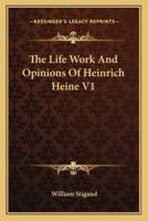The Life Work And Opinions Of Heinrich Heine V1