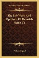 The Life Work And Opinions Of Heinrich Heine V2