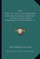 The Lives Of Lord Castlereagh And Sir Charles Stewart