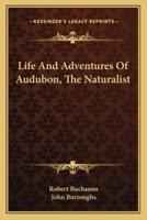 Life And Adventures Of Audubon, The Naturalist