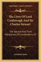 The Lives Of Lord Castlereagh And Sir Charles Stewart