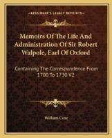 Memoirs of the Life and Administration of Sir Robert Walpole, Earl of Oxford