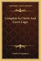 Complete In Christ And Love's Logic