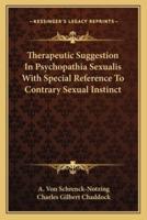 Therapeutic Suggestion In Psychopathia Sexualis With Special Reference To Contrary Sexual Instinct