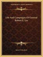 Life And Campaigns Of General Robert E. Lee