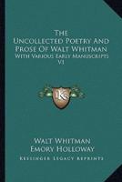 The Uncollected Poetry And Prose Of Walt Whitman